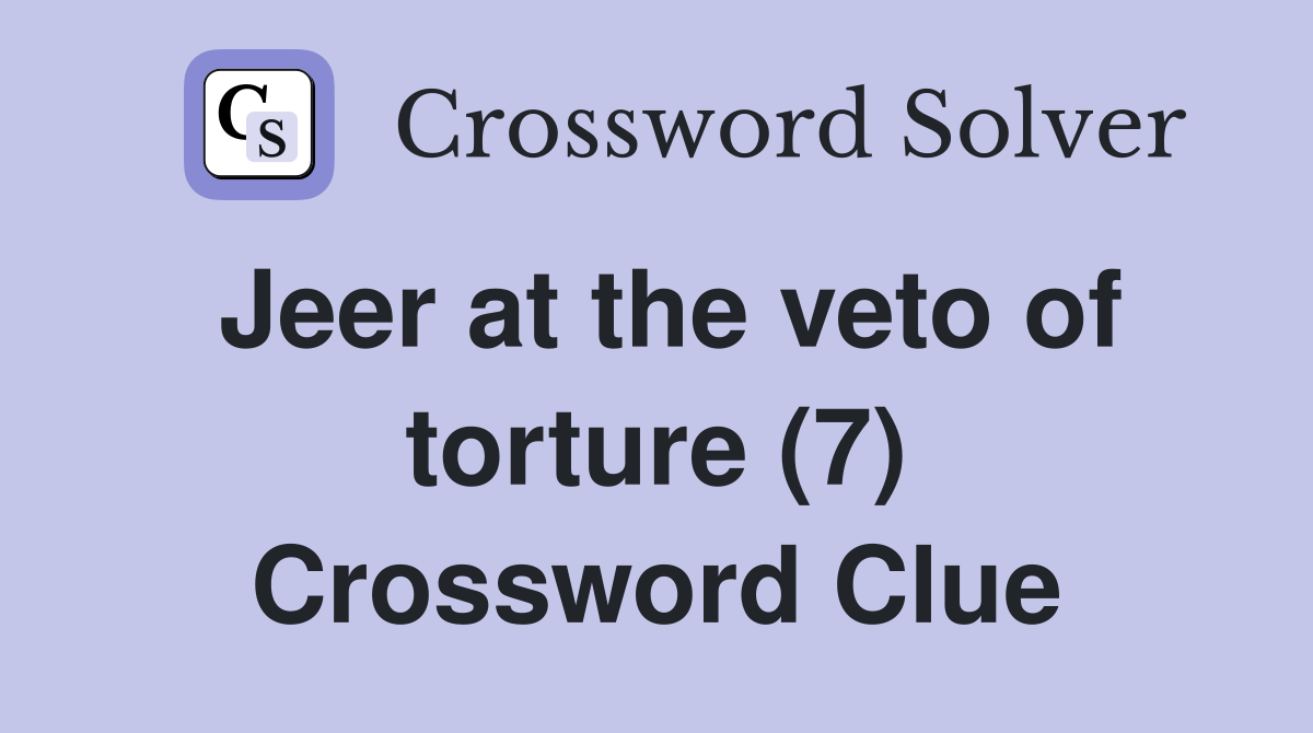 Jeer at the veto of torture (7) Crossword Clue