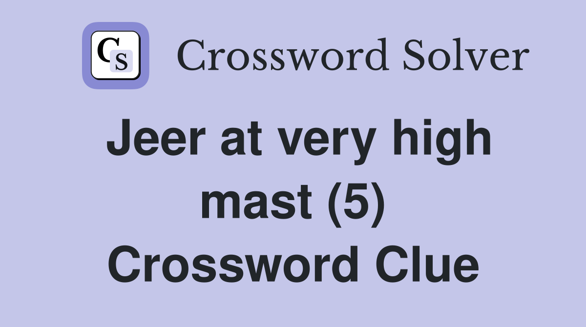 Jeer at very high mast (5) Crossword Clue