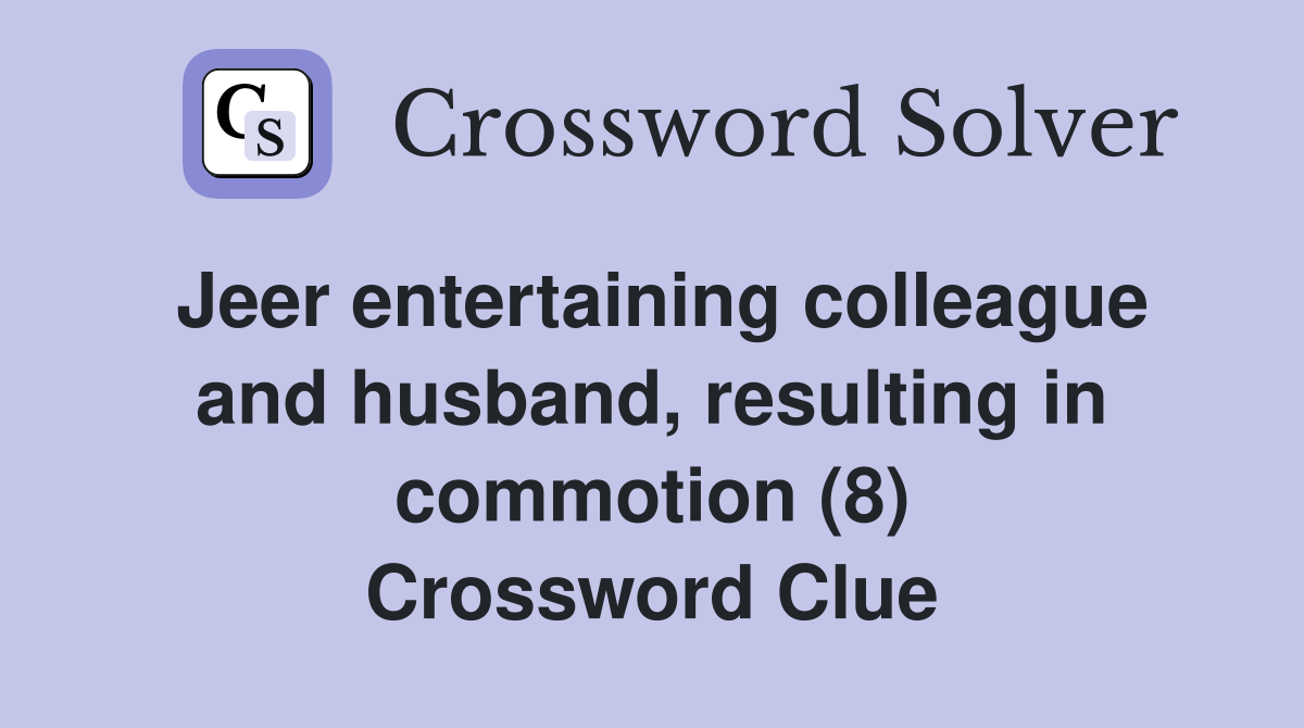Jeer entertaining colleague and husband, resulting in commotion (8) Crossword Clue