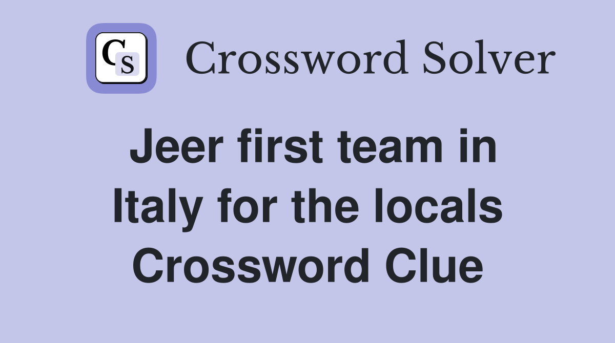 Jeer first team in Italy for the locals Crossword Clue