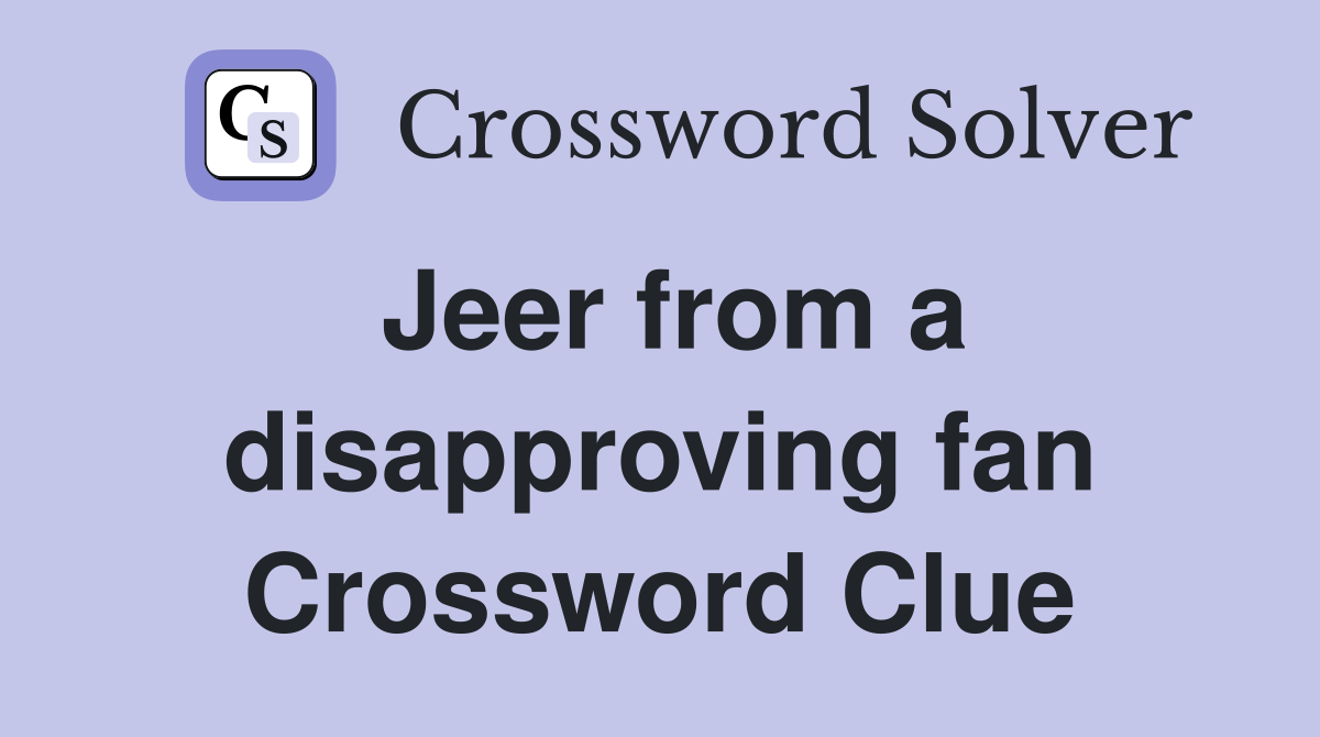 Jeer from a disapproving fan Crossword Clue