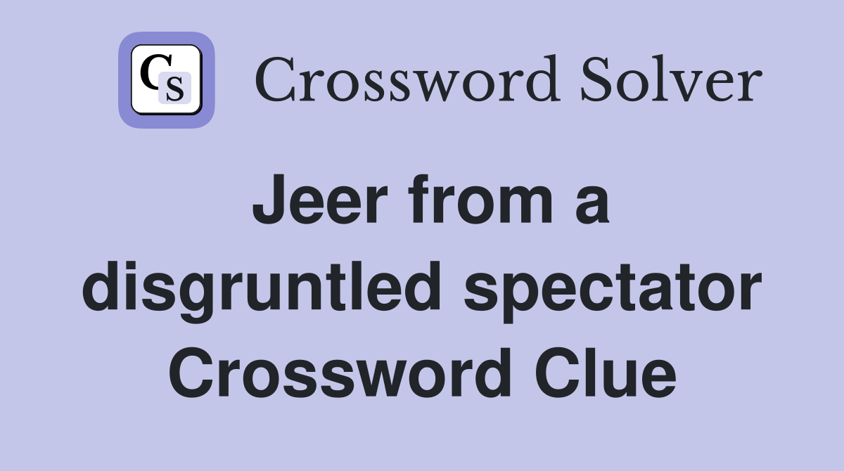 Jeer from a disgruntled spectator Crossword Clue