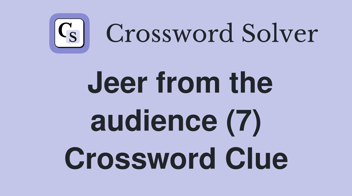 Jeer from the audience (7) Crossword Clue