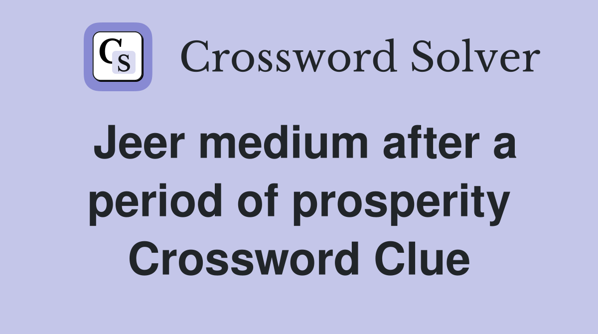 Jeer medium after a period of prosperity Crossword Clue