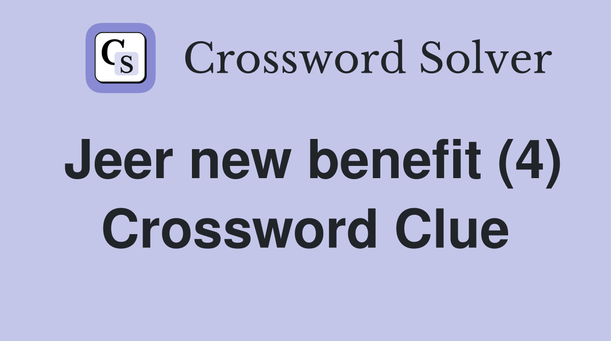 Jeer new benefit (4) Crossword Clue