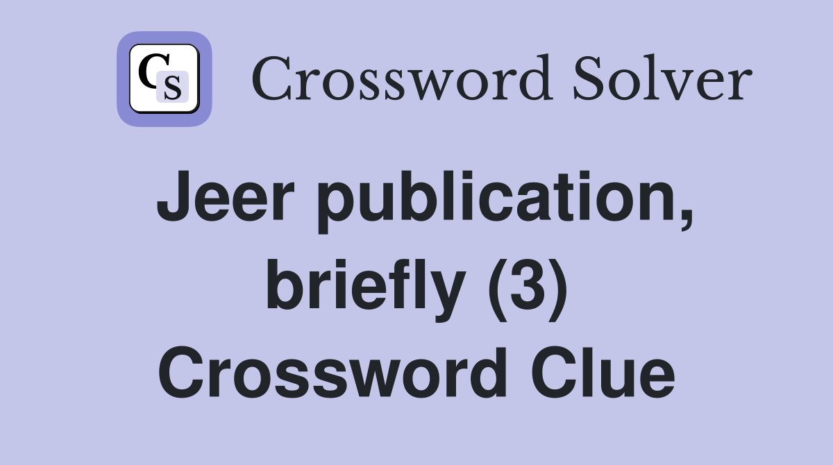 Jeer publication, briefly (3) Crossword Clue