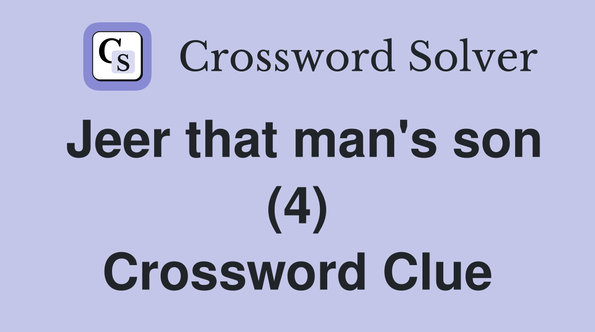 Jeer that man's son (4) Crossword Clue