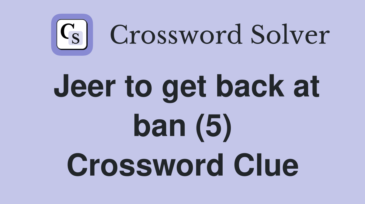 Jeer to get back at ban (5) Crossword Clue