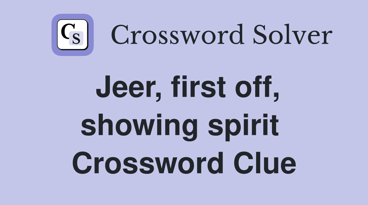 Jeer, first off, showing spirit  Crossword Clue