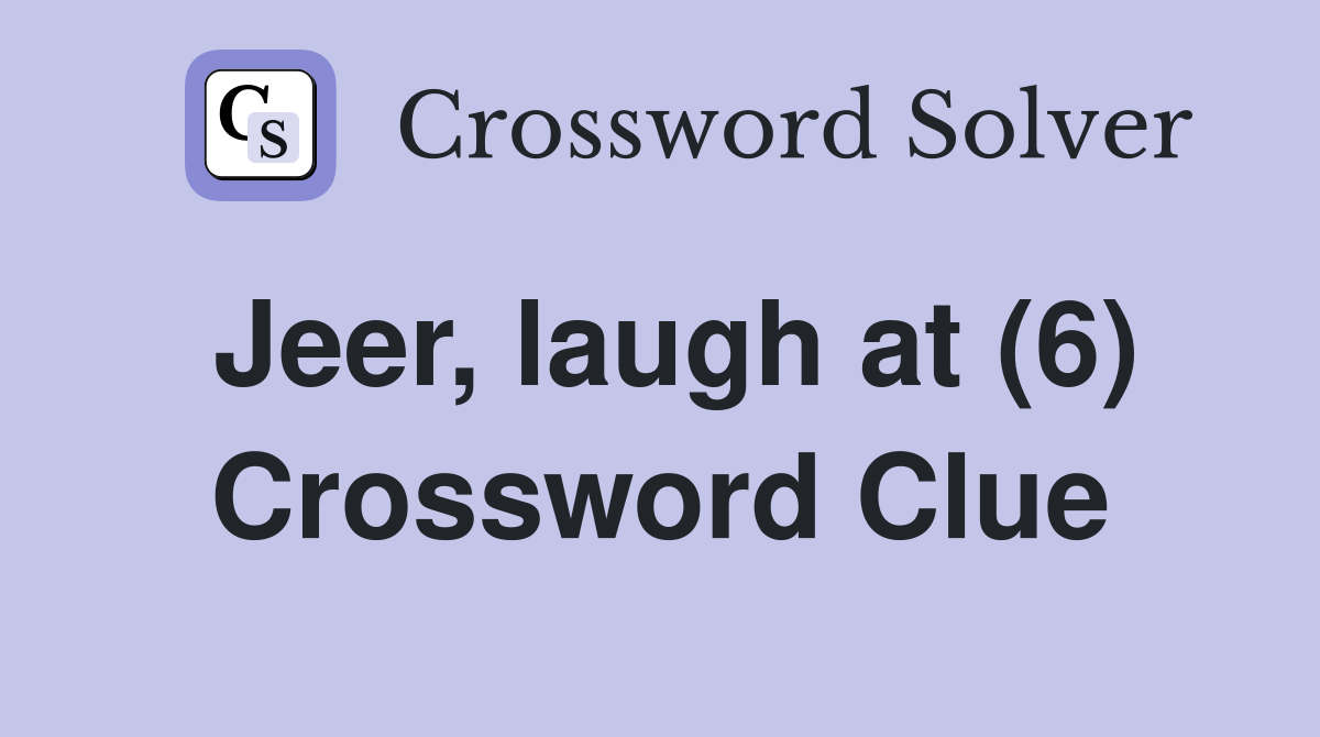 Jeer, laugh at (6) Crossword Clue