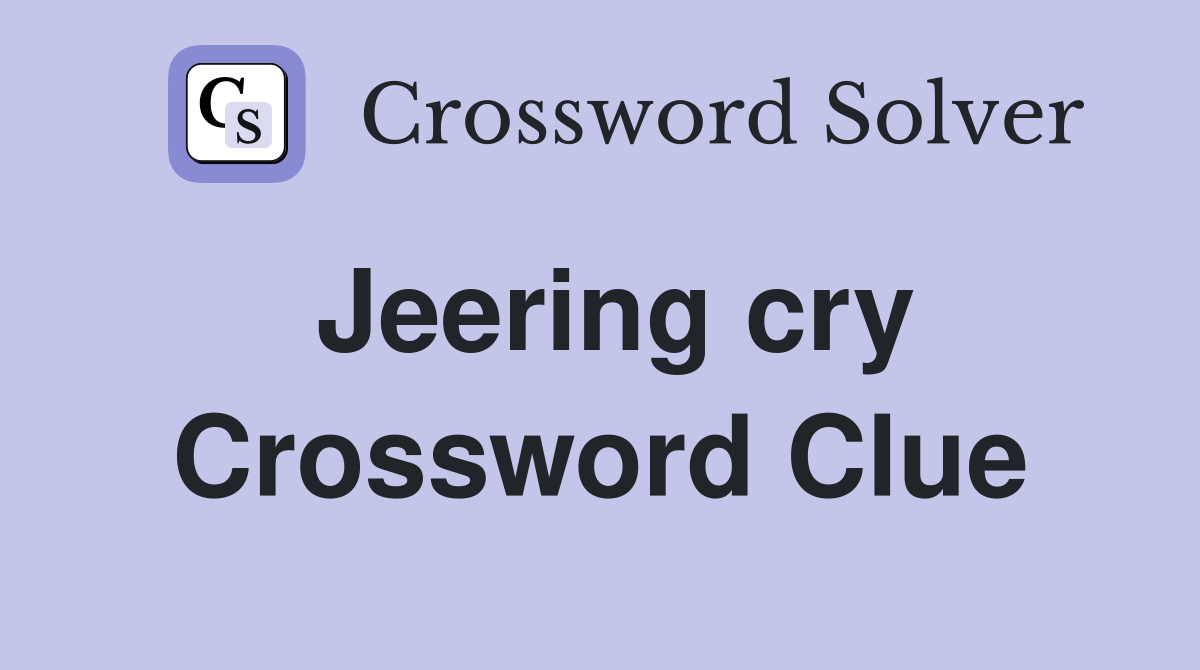 Jeering cry Crossword Clue