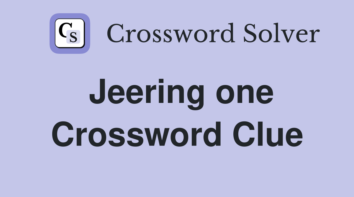 Jeering one Crossword Clue