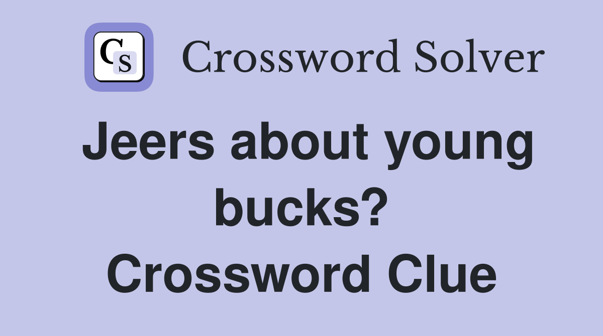 Jeers about young bucks? Crossword Clue