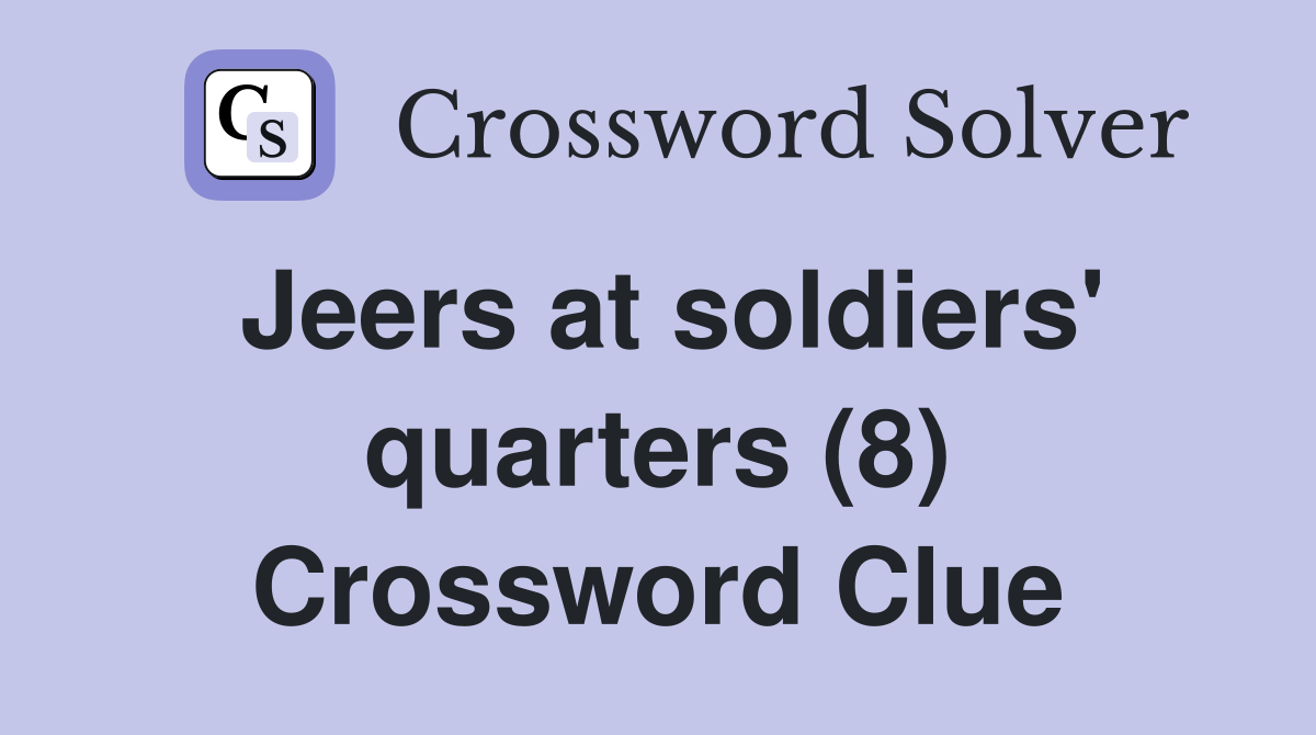 Jeers at soldiers' quarters (8) Crossword Clue