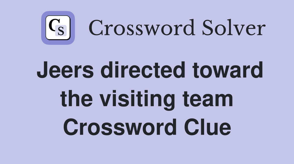 Jeers directed toward the visiting team Crossword Clue