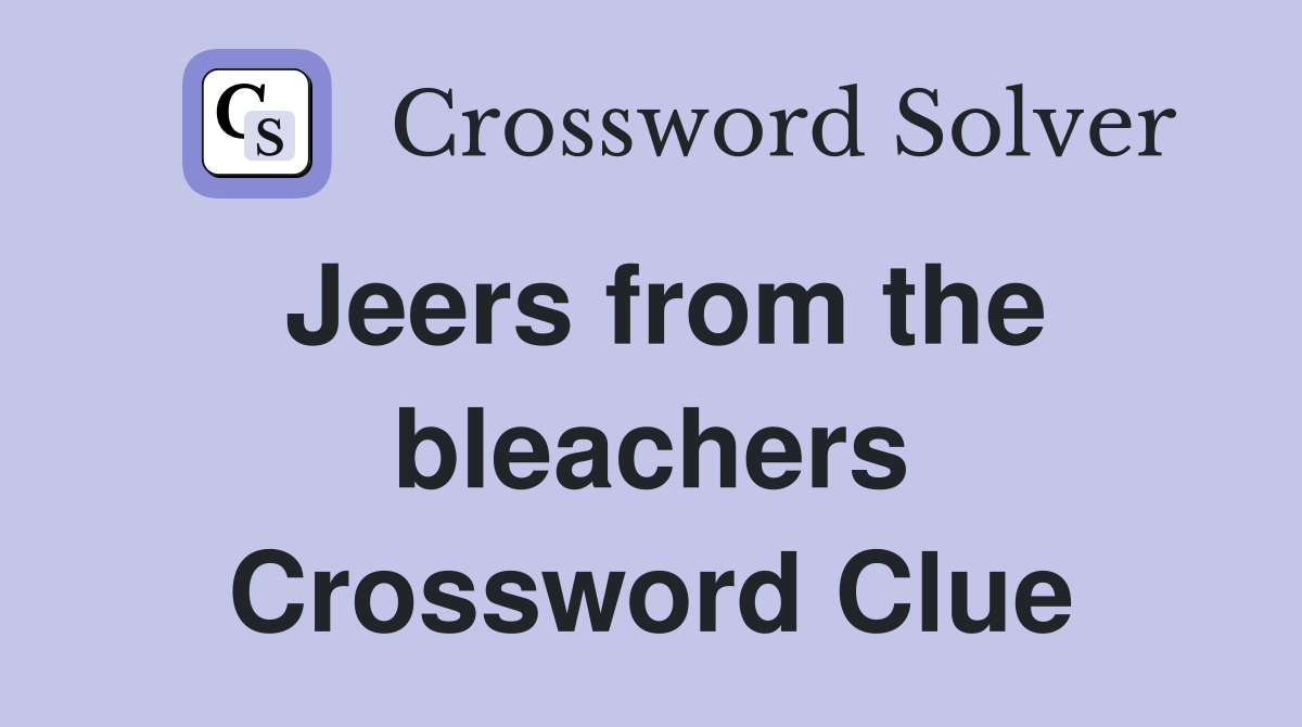 Jeers from the bleachers Crossword Clue