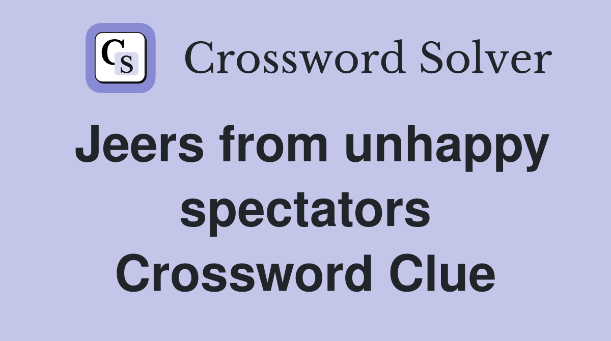 Jeers from unhappy spectators Crossword Clue