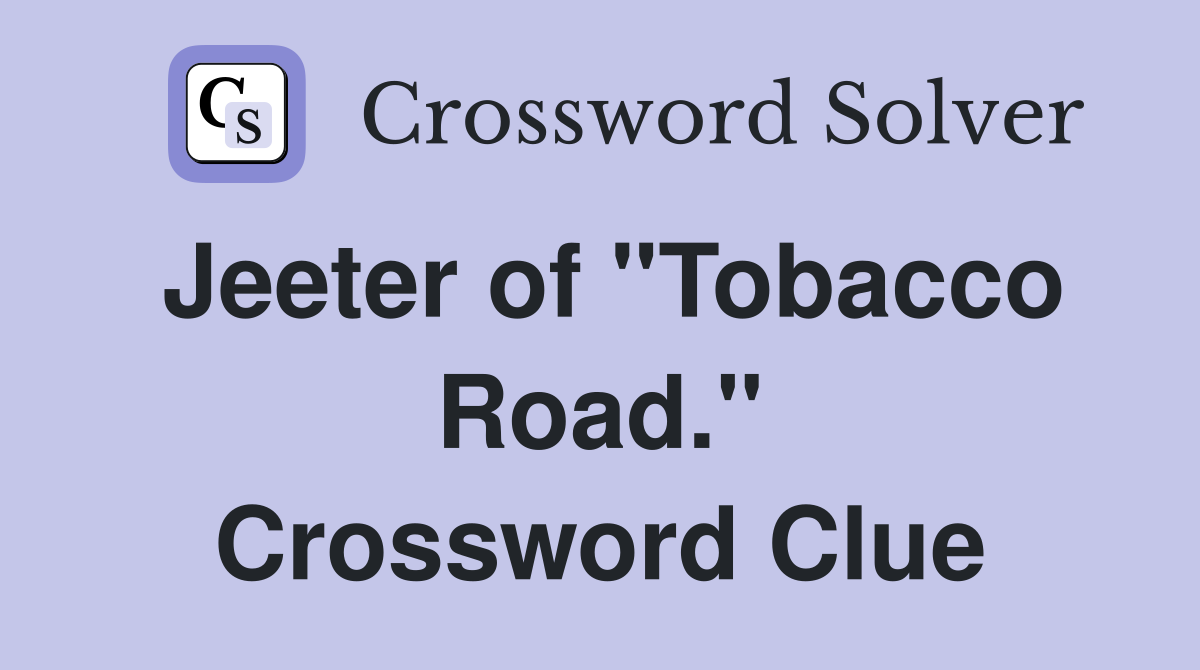 Jeeter of "Tobacco Road." Crossword Clue