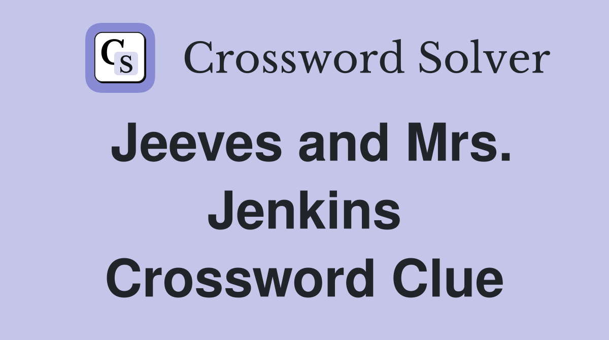 Jeeves and Mrs. Jenkins Crossword Clue