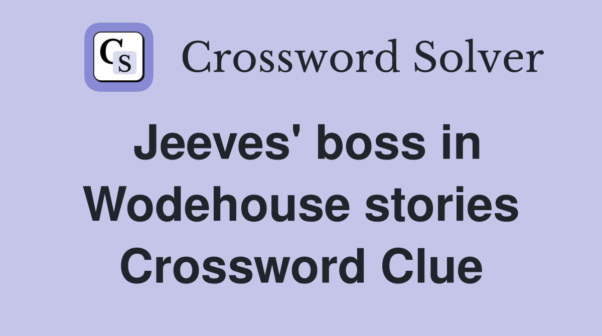 Jeeves' boss in Wodehouse stories Crossword Clue
