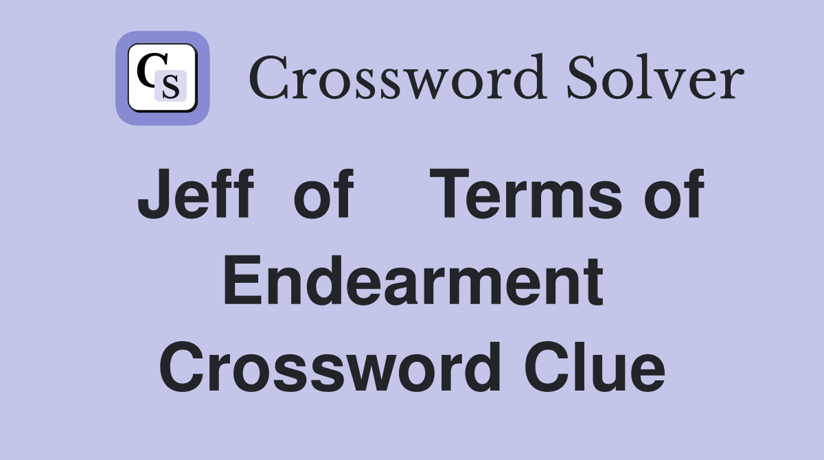 Jeff  of    Terms of Endearment Crossword Clue