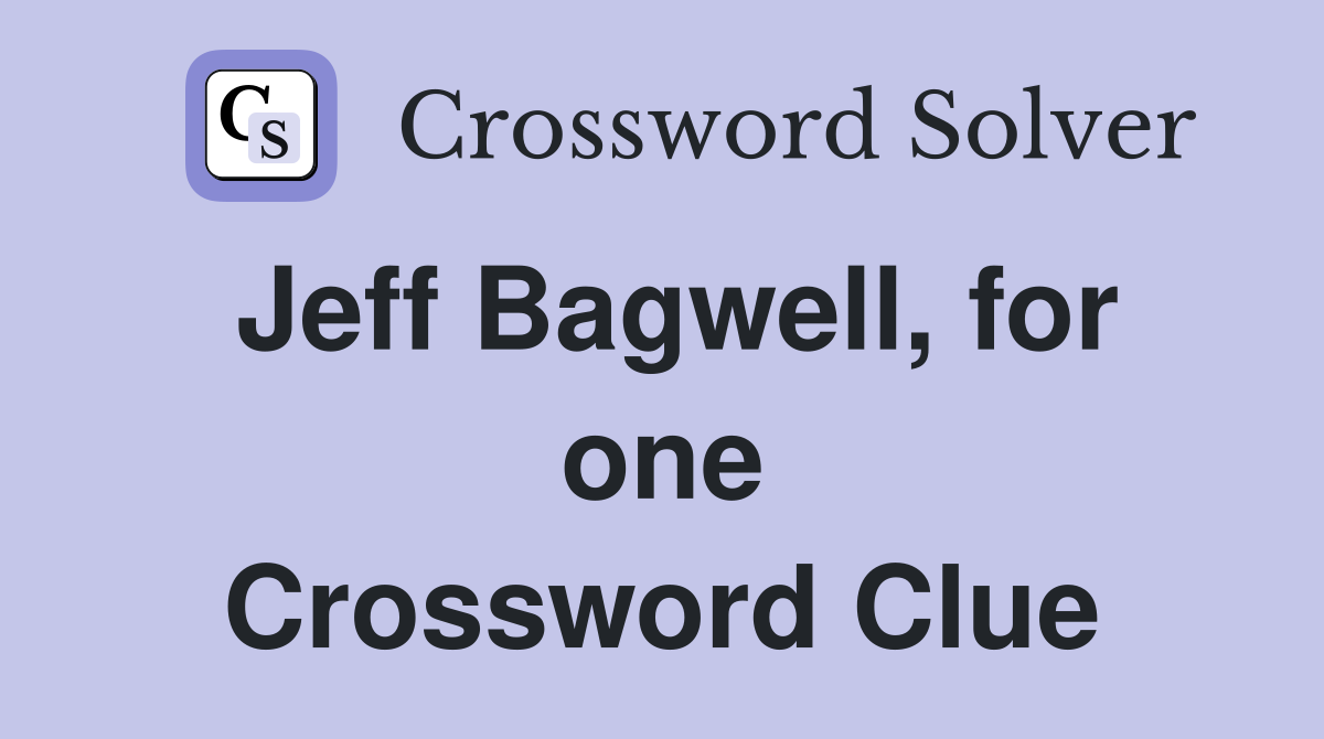 Jeff Bagwell, for one Crossword Clue