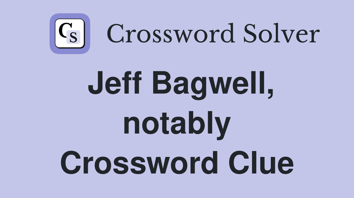 Jeff Bagwell, notably Crossword Clue