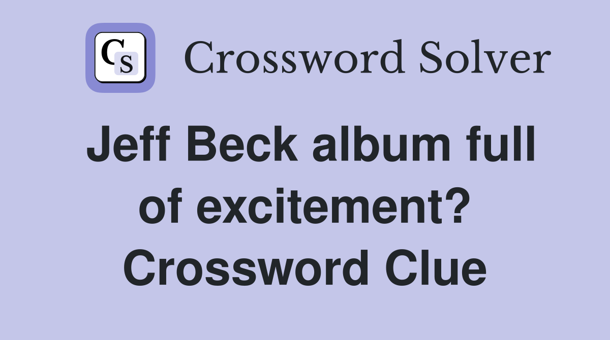 Jeff Beck album full of excitement? Crossword Clue