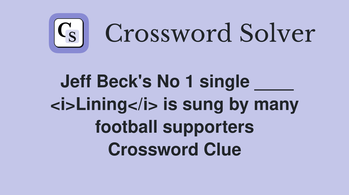 Jeff Beck's No 1 single ____ <i>Lining</i> is sung by many football supporters Crossword Clue