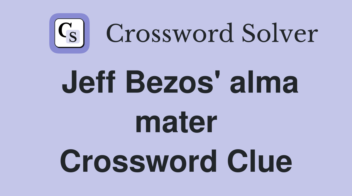 Jeff Bezos' alma mater Crossword Clue