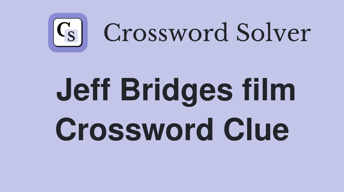 Jeff Bridges film Crossword Clue