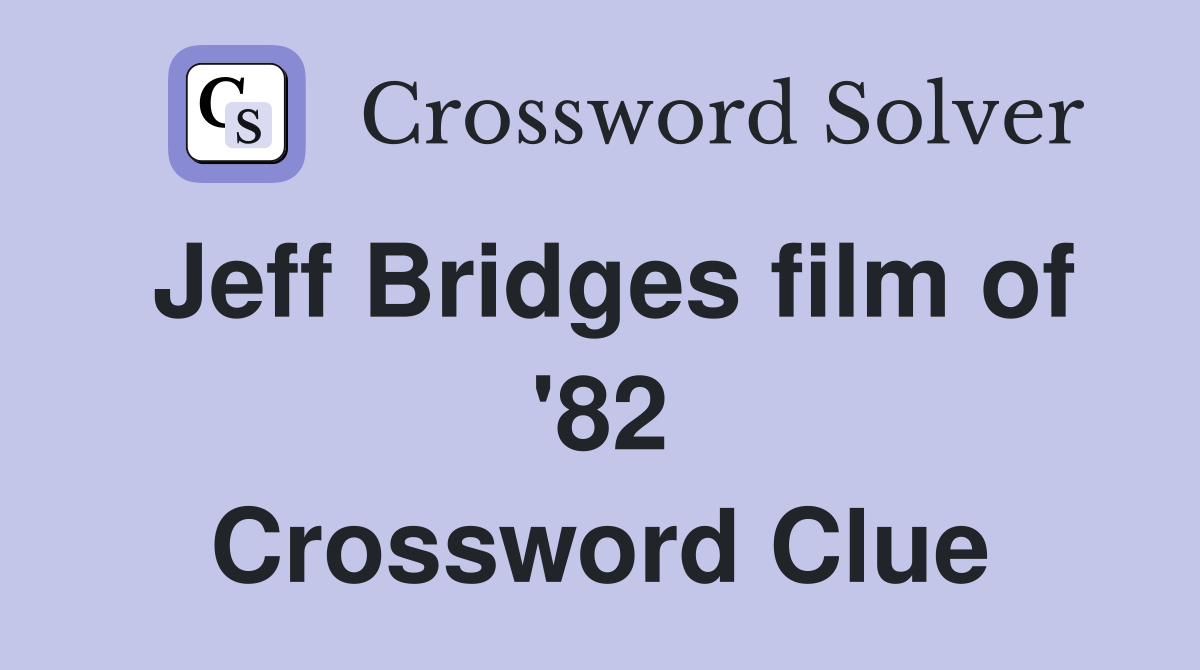 Jeff Bridges film of '82 Crossword Clue