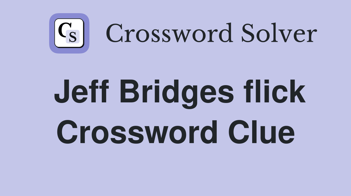 Jeff Bridges flick Crossword Clue