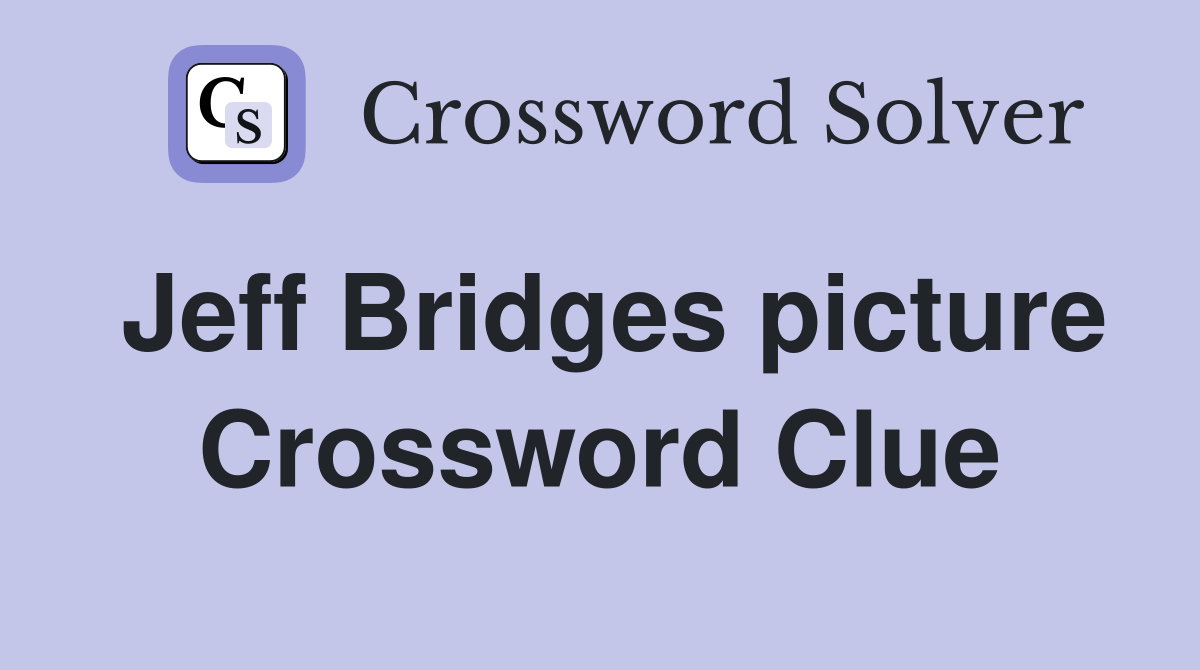 Jeff Bridges picture Crossword Clue