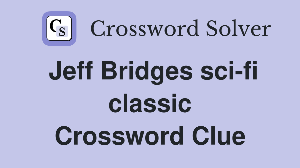 Jeff Bridges sci-fi classic Crossword Clue