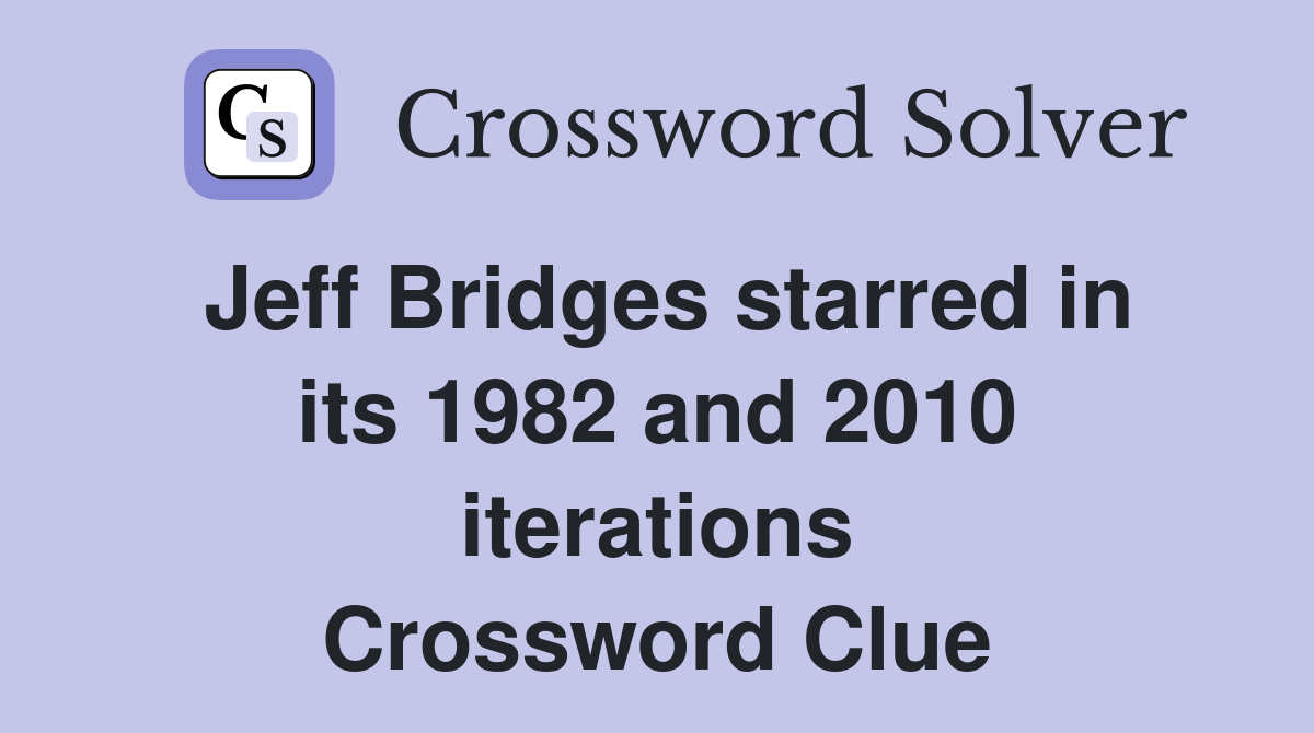 Jeff Bridges starred in its 1982 and 2010 iterations Crossword Clue