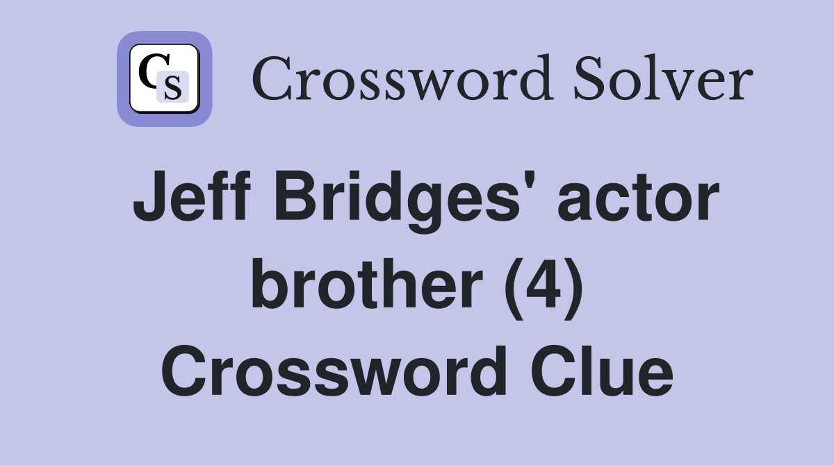 Jeff Bridges' actor brother (4) Crossword Clue