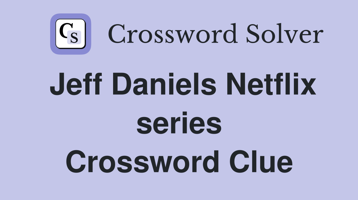 Jeff Daniels Netflix series Crossword Clue