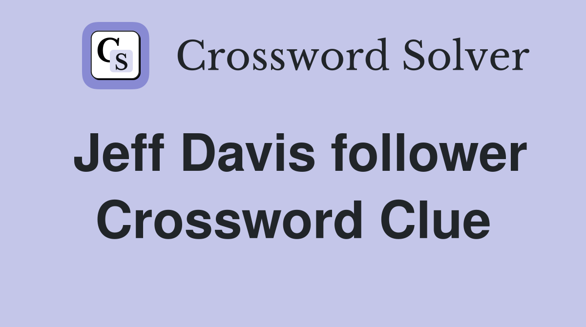 Jeff Davis follower Crossword Clue