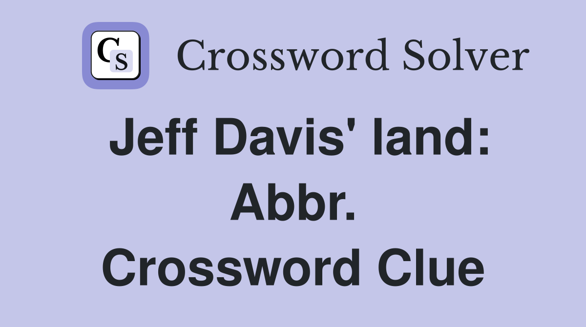 Jeff Davis' land: Abbr. Crossword Clue