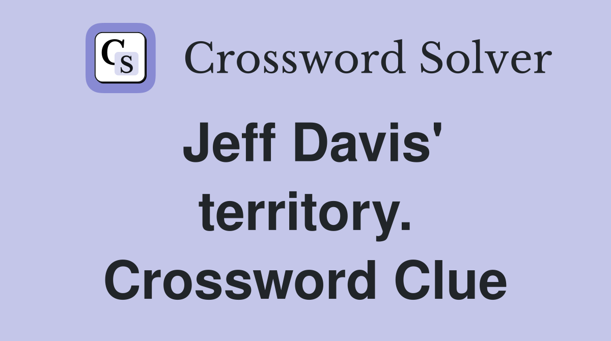 Jeff Davis' territory. Crossword Clue