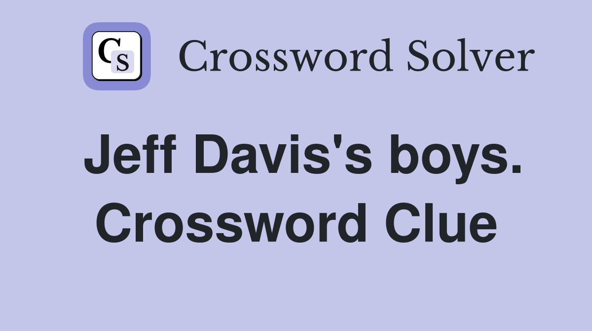 Jeff Davis's boys. Crossword Clue