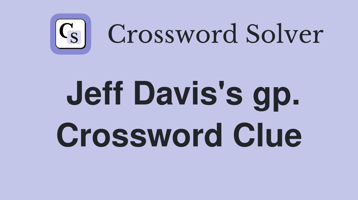 Jeff Davis's gp. Crossword Clue