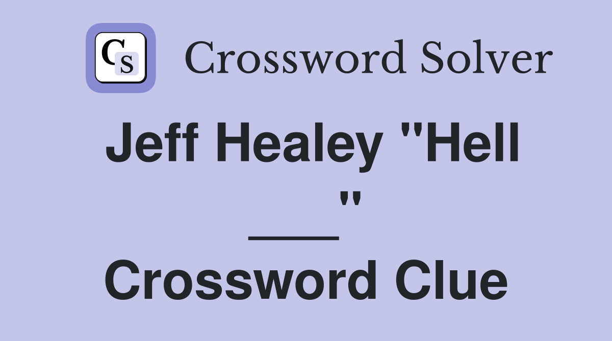 Jeff Healey "Hell ___" Crossword Clue