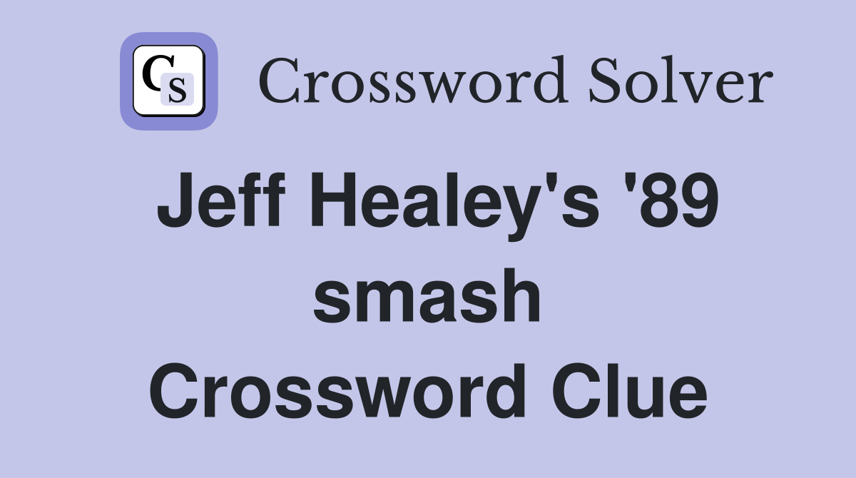 Jeff Healey's '89 smash Crossword Clue