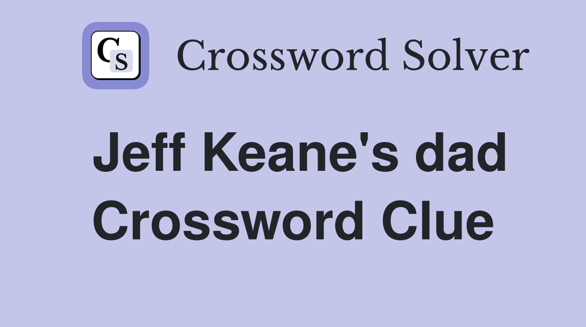 Jeff Keane's dad Crossword Clue
