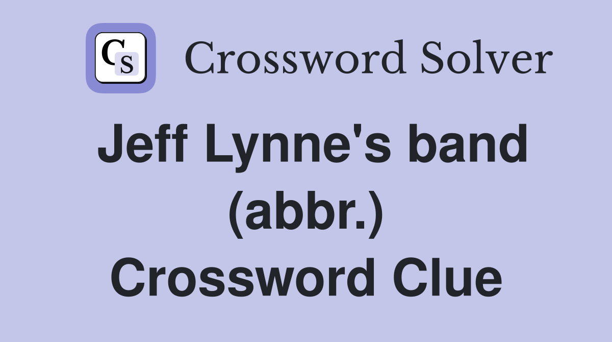 Jeff Lynne's band (abbr.) Crossword Clue