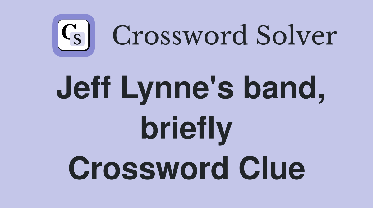 Jeff Lynne's band, briefly Crossword Clue