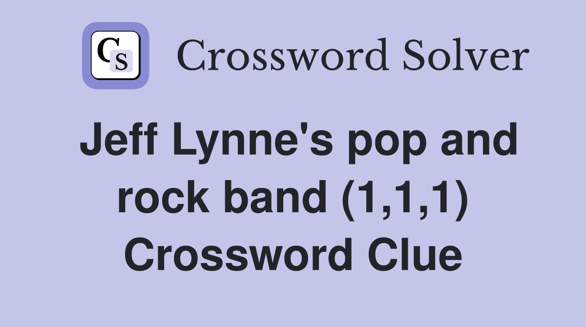 Jeff Lynne's pop and rock band (1,1,1) Crossword Clue