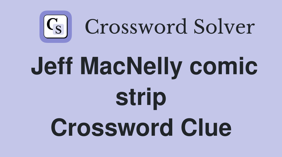 Jeff MacNelly comic strip Crossword Clue